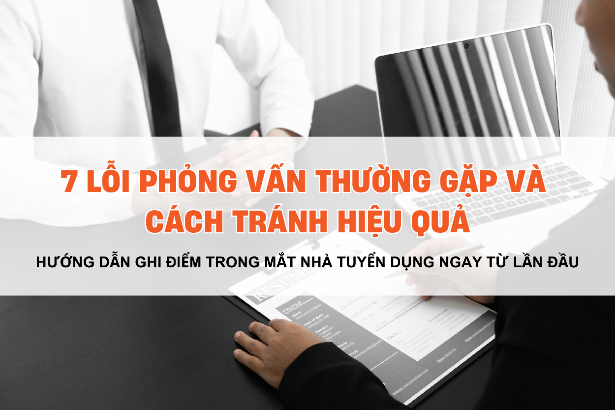 top 7 lỗi phỏng vấn thường gặp và cách tránh hiệu quả