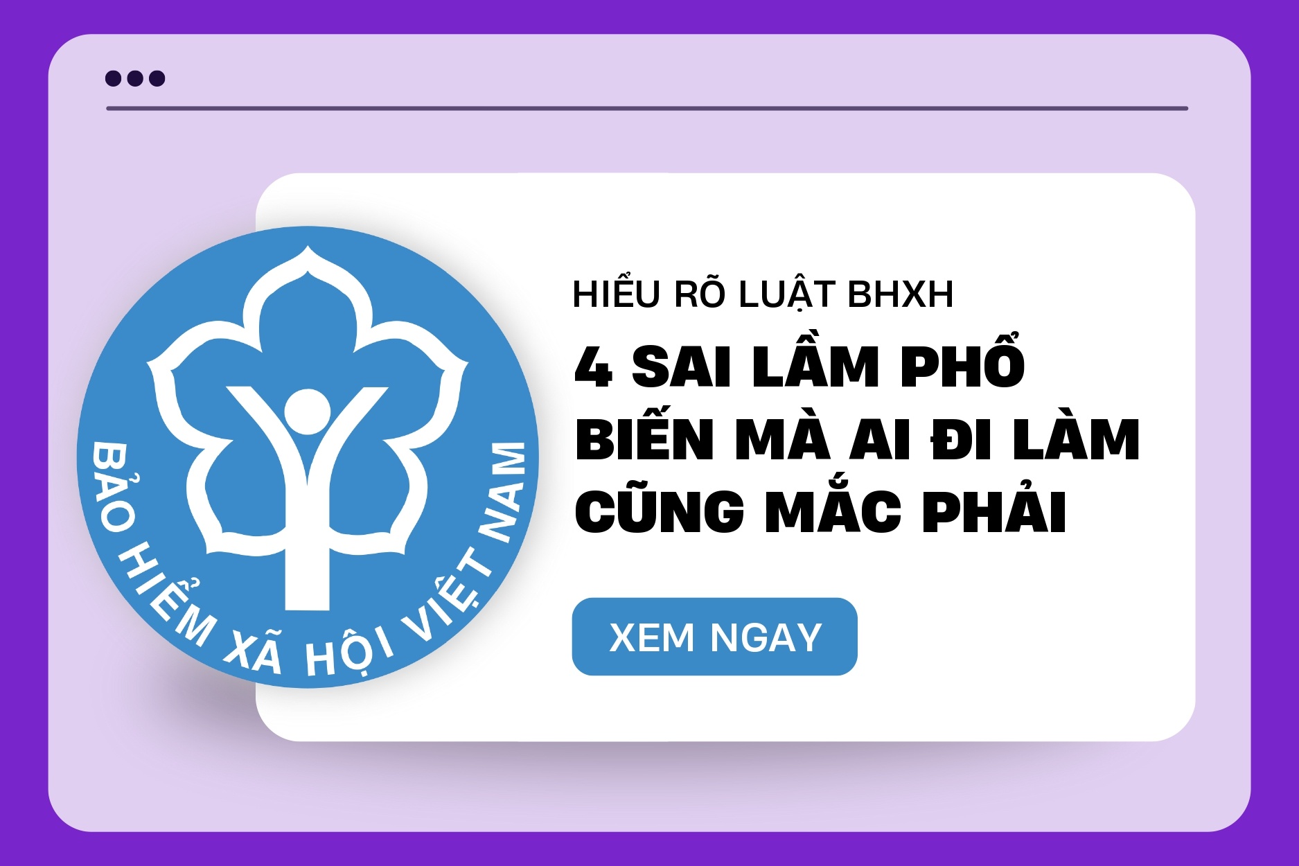 Hình ảnh minh họa logo Bảo hiểm xã hội Việt Nam và tiêu đề 'Hiểu rõ Luật BHXH: 4 sai lầm phổ biến mà ai đi làm cũng mắc phải' với nút 'Xem Ngay'. Nút này biểu thị một bài viết về các sai lầm thường gặp và cách khắc phục trong BHXH cho người lao động, do CareerBox cung cấp