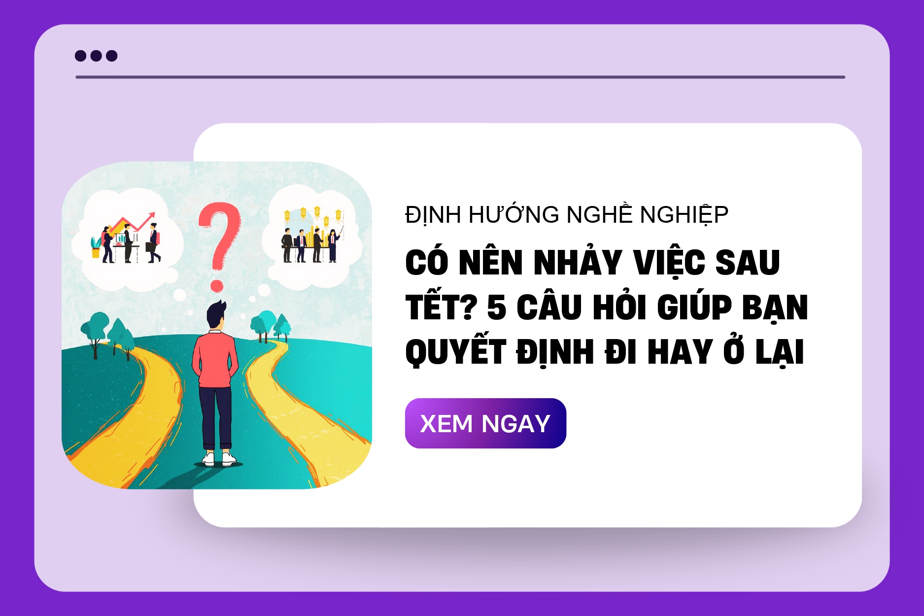 Có nên nhảy việc sau Tết? 5 Câu hỏi giúp bạn quyết định đi hay ở lại