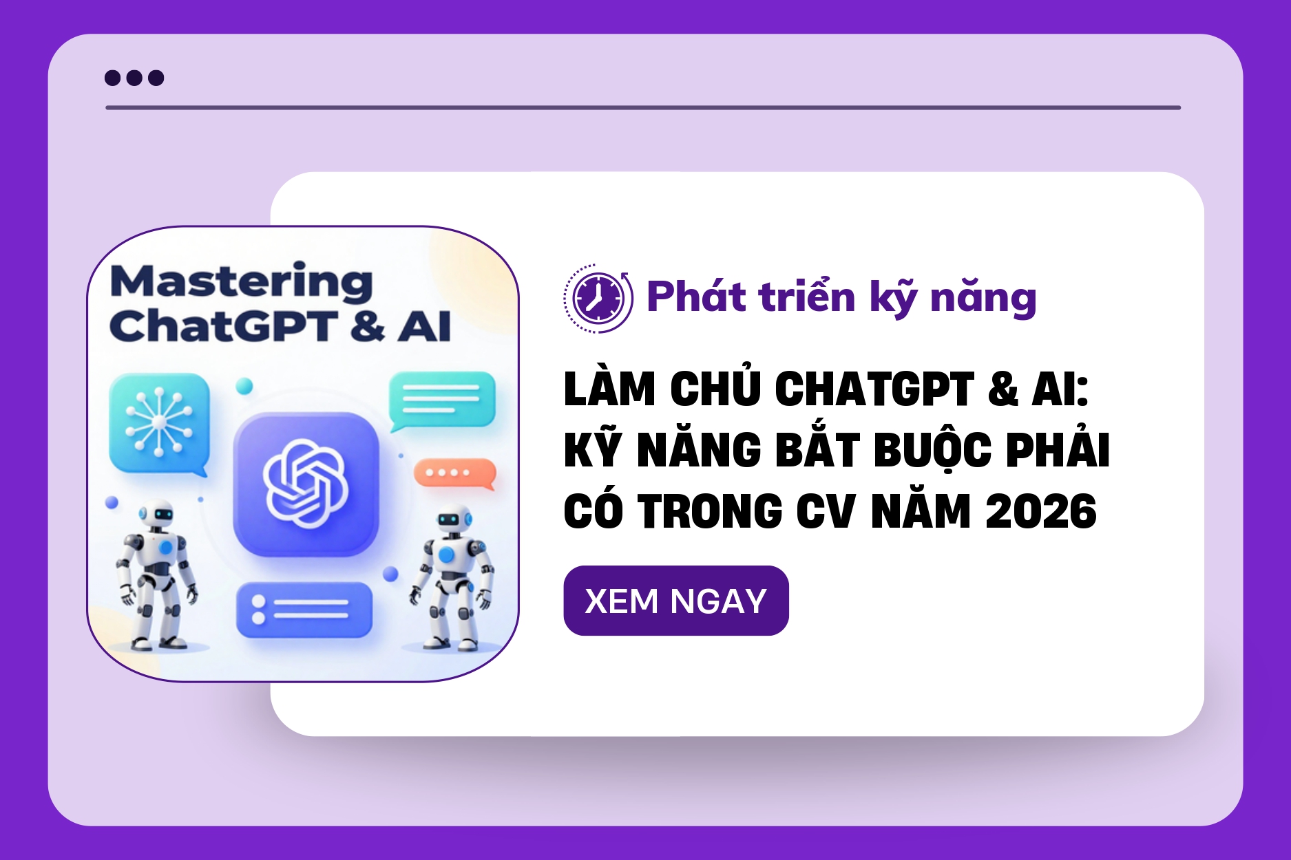 Làm chủ ChatGPT & AI: Kỹ năng bắt buộc phải có trong CV năm 2026 Làm chủ ChatGPT & AI: Kỹ năng bắt buộc phải có trong CV năm 2026