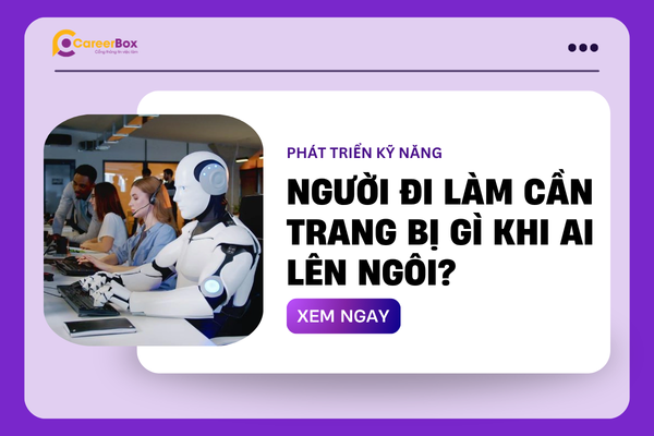 Người đi làm cần trang bị gì khi AI lên ngôi?