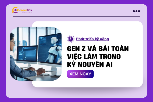 Gen Z và bài toán việc làm trong kỷ nguyên AI 