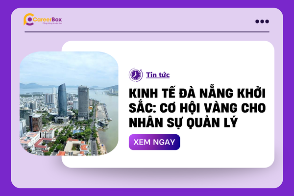 Kinh tế Đà Nẵng khởi sắc: Cơ hội vàng cho nhân sự quản lý 