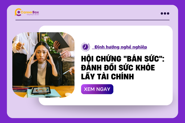Hội chứng "bán sức": Đánh đổi sức khỏe lấy tài chính
