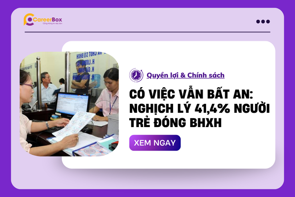 Có việc vẫn bất an: Nghịch lý 41,4% người trẻ đóng BHXH