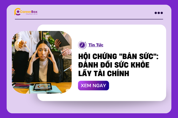 Hội chứng "bán sức": Đánh đổi sức khỏe lấy tài chính